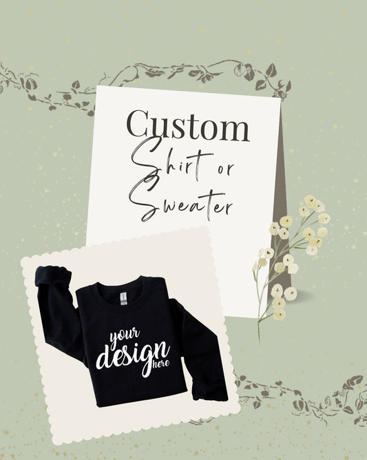 Custom Shirt/Sweater